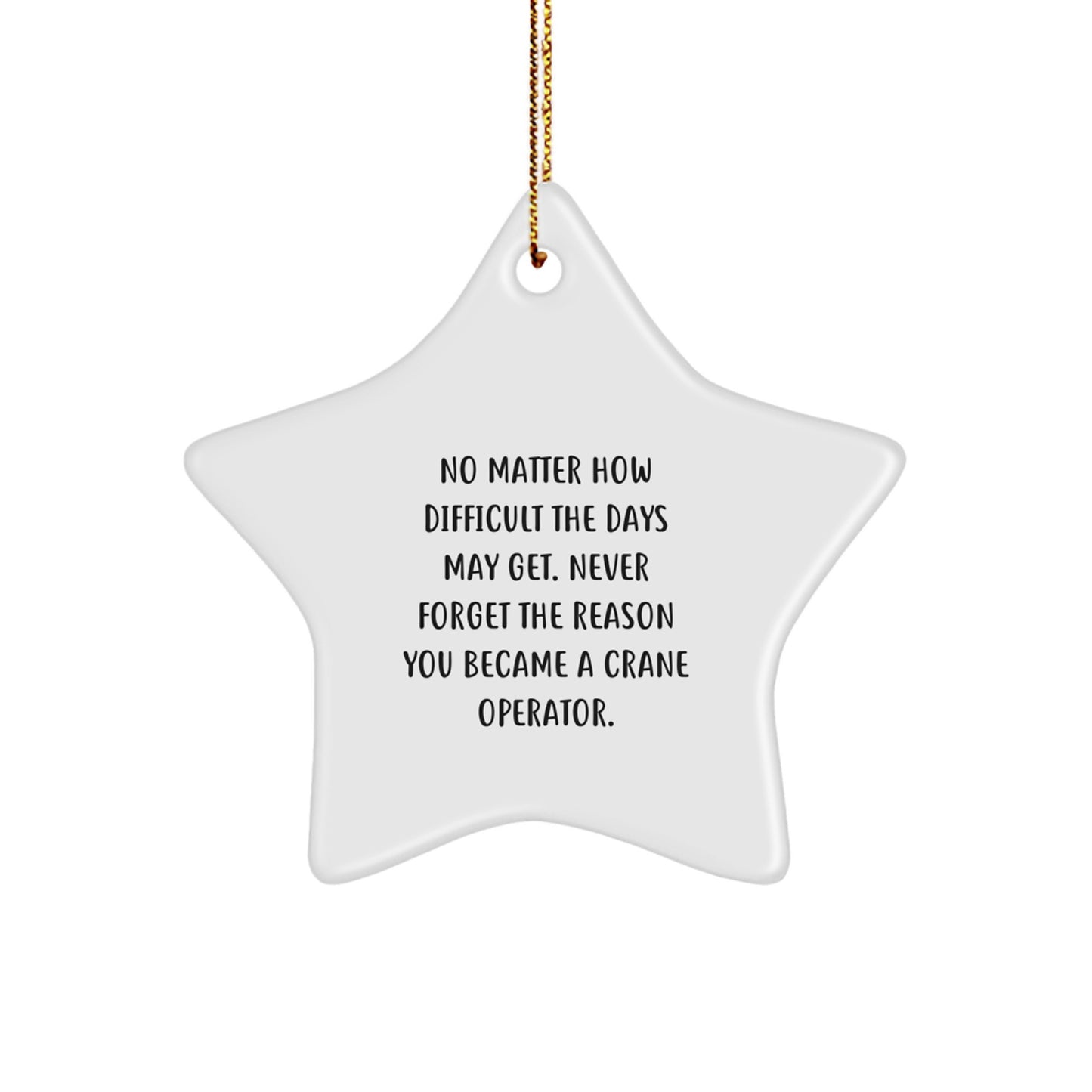 Crane Operator Gifts from Men - Inspirational Star Ornament for Christmas Unique Gifts, Never Forget 'No Matter How Difficult The Days May Get' - Gifts for Crane Operator Friends - Image 1