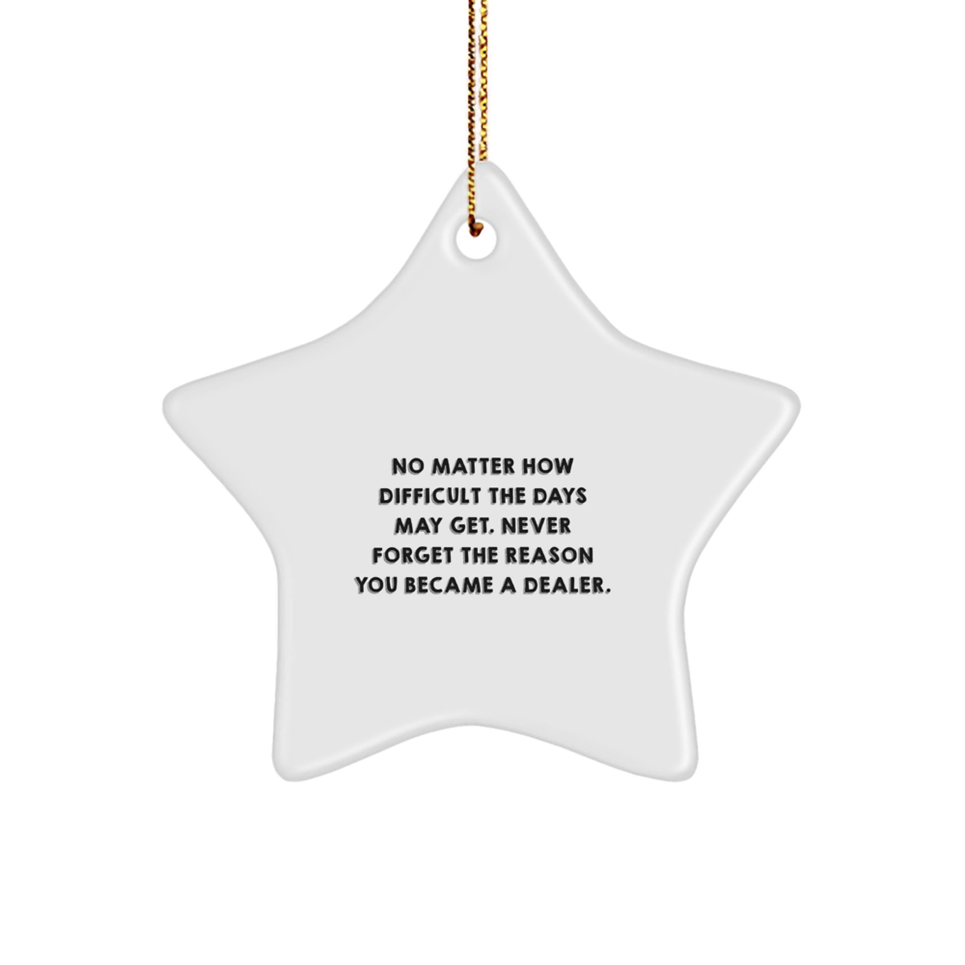 Dealer Star Ornament Gifts from Family - No Matter How Difficult The Days May Get. - Christmas Unique Gifts for Dealer - Image 1