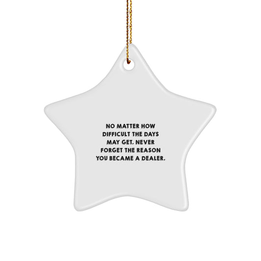 Dealer Star Ornament Gifts from Family - No Matter How Difficult The Days May Get. - Christmas Unique Gifts for Dealer - Image 1