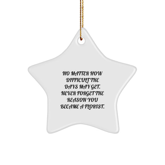 Florist Gifts, Star Ornament, 'Never Forget The Reason You Became A Florist.' - Gifts from Florist to Florist, A Heartfelt Christmas Unique Gift for Women, Men, Friends, Coworkers, Family - Image 1