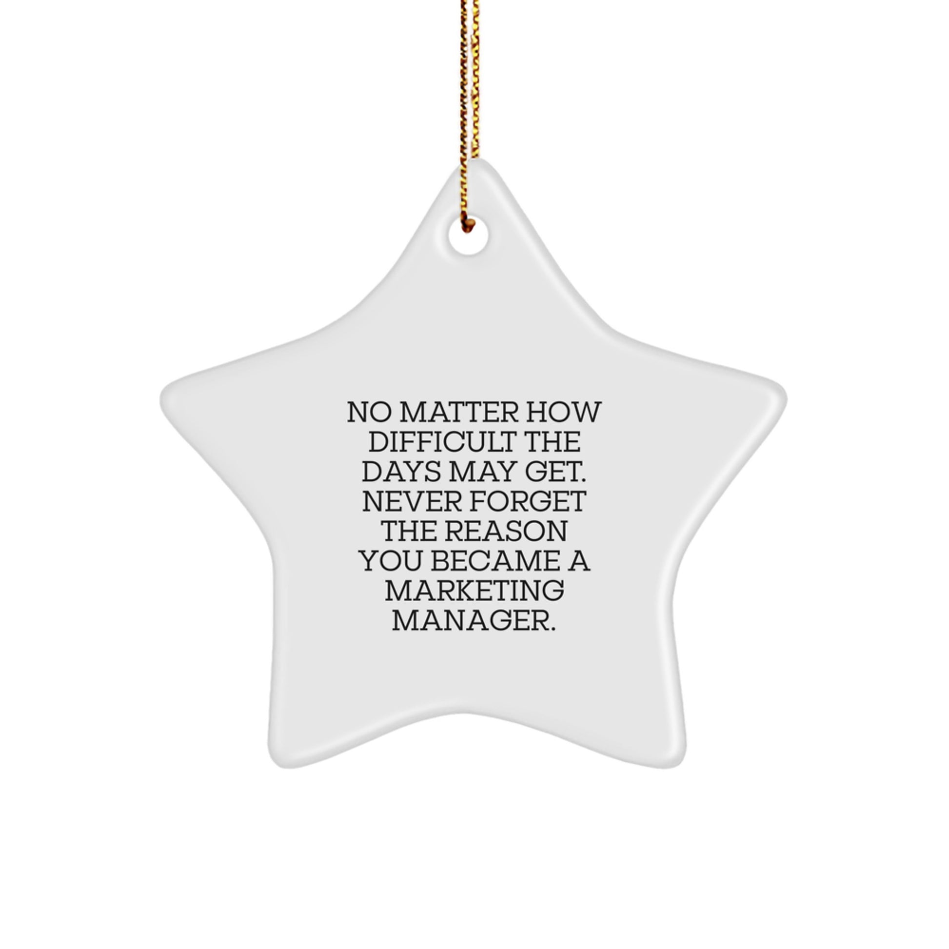 Marketing Manager Star Ornament, Gifts from Friends for Marketing Manager, No Matter How Difficult The Days May Get. Never Forget The Reason You Became A Marketing Manager., Christmas Unique Gifts - Image 1