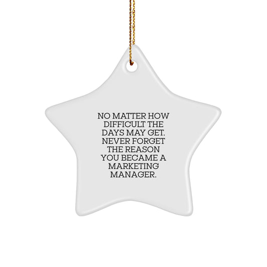 Marketing Manager Star Ornament, Gifts from Friends for Marketing Manager, No Matter How Difficult The Days May Get. Never Forget The Reason You Became A Marketing Manager., Christmas Unique Gifts - Image 1