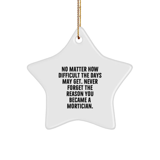 Gifts from Friends for Morticians - Inspirational Star Ornament, White, Christmas Unique Gifts, Never Forget the Reason You Became a Mortician. - Image 1