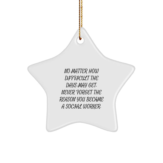 Social Worker Star Ornament Gifts from Friends, Inspirational Christmas Unique Gifts for Women, Men, Coworkers - Never Forget the Reason You Became a Social Worker, Star-Shaped Decoration - Image 1