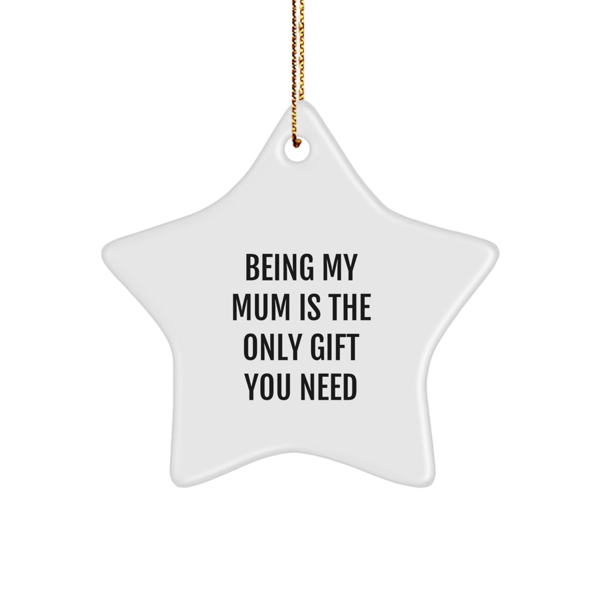 Funny Mum Star Ornament Gifts from Family for Mum Being My Mum Is The Only Gift You Need - Image 1