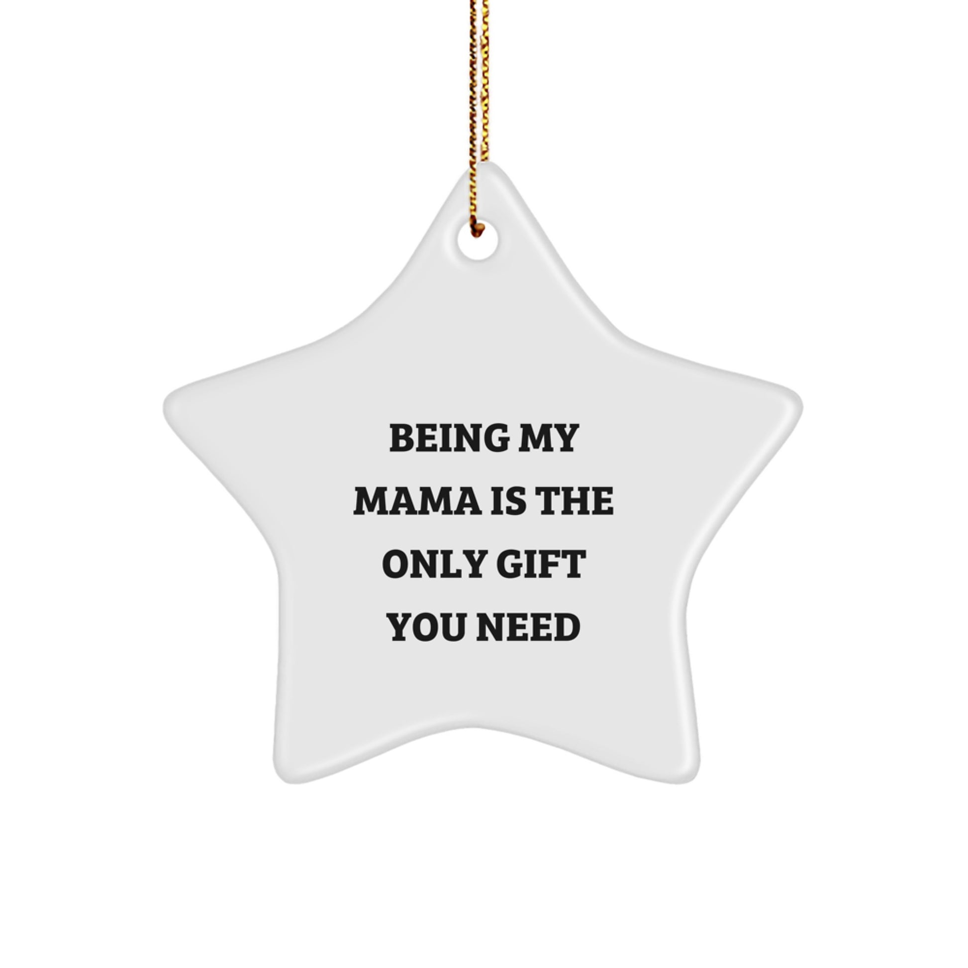 Funny Mama Star Ornament Gifts from Men to Mama, Being My Mama Is The Only Gift You Need, Christmas Unique Gifts for Mama - Image 1