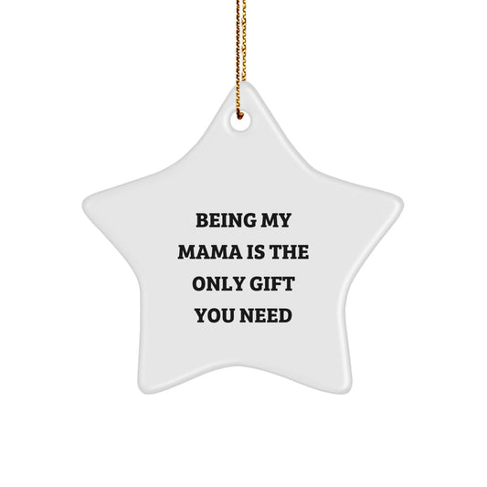 Funny Mama Star Ornament Gifts from Men to Mama, Being My Mama Is The Only Gift You Need, Christmas Unique Gifts for Mama - Image 1