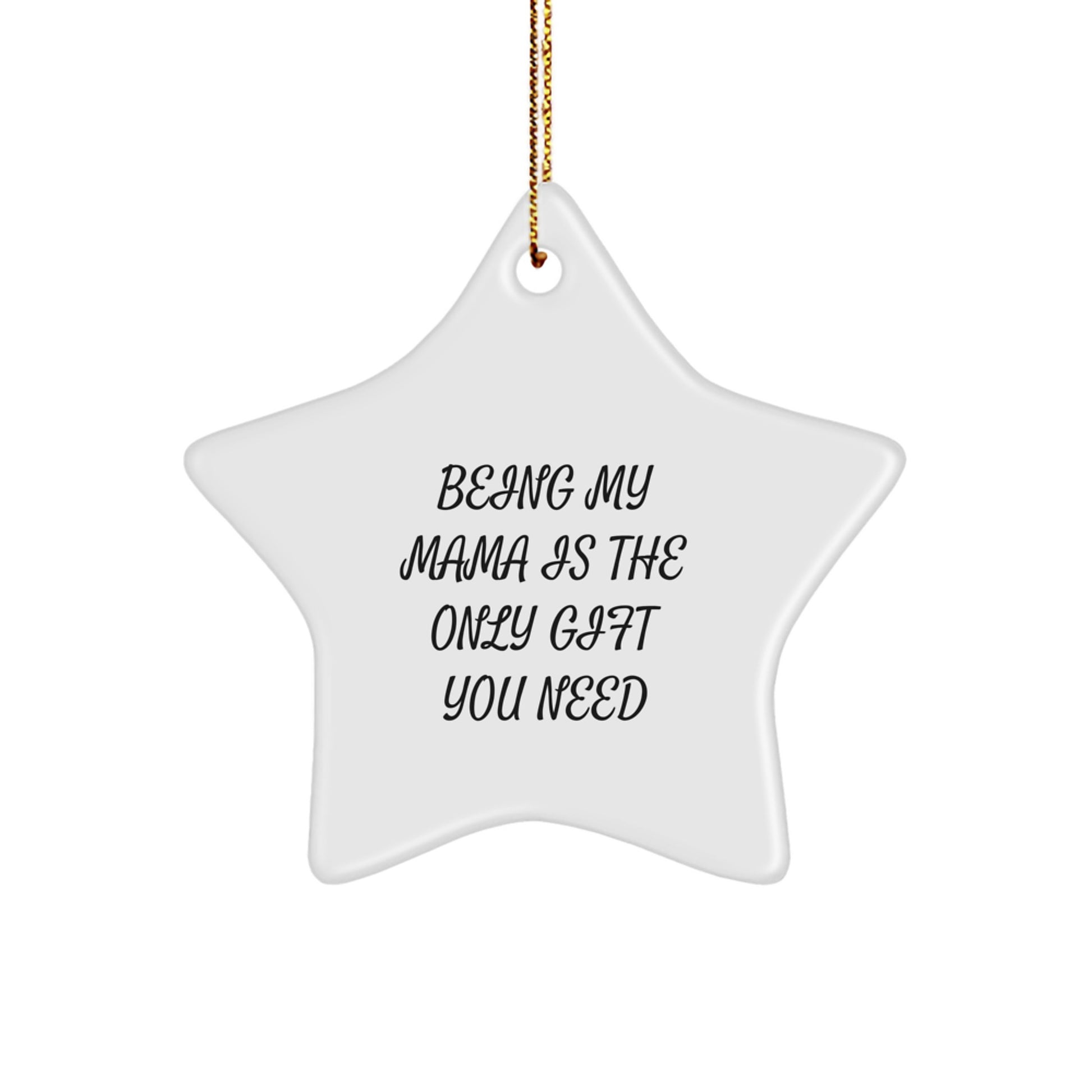 Funny Mama Star Ornament Gifts for Mama from Loved Ones - Being My Mama Is The Only Gift You Need, Unique Christmas Unique Gifts for Family, Friends, Women, Men - Image 1