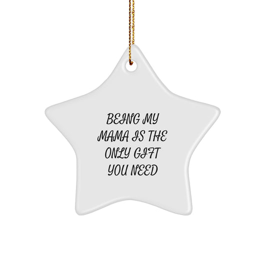Funny Mama Star Ornament Gifts for Mama from Loved Ones - Being My Mama Is The Only Gift You Need, Unique Christmas Unique Gifts for Family, Friends, Women, Men - Image 1