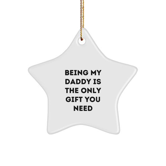 Funny Daddy Gifts, Star Ornament Decor, Christmas Unique Gifts from Family, Being My Daddy Is The Only Gift You Need - Image 1