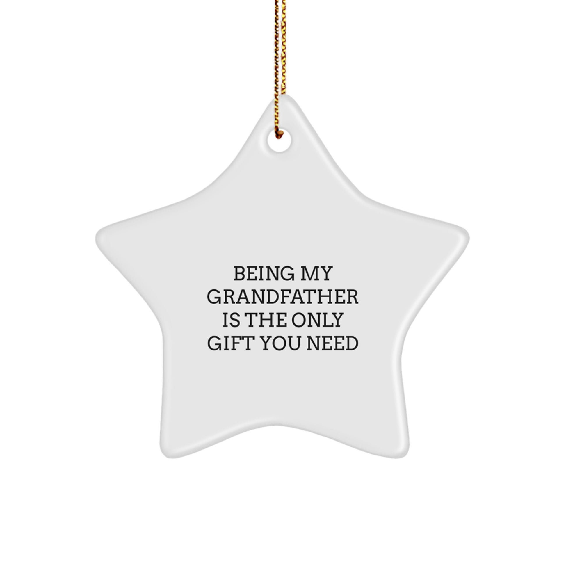 Funny Grandfather Gifts - Being My Grandfather Is The Only Gift You Need Star Ornament, Perfect Christmas Memorable Presents for Grandfather, Gifts from Men to Grandfather - Image 1