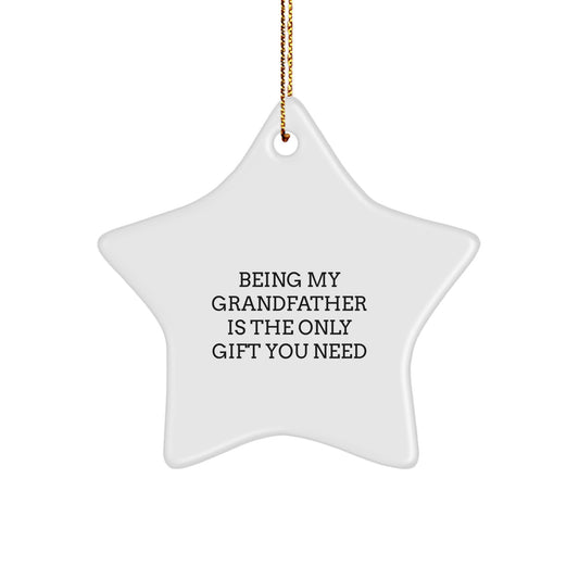 Funny Grandfather Gifts - Being My Grandfather Is The Only Gift You Need Star Ornament, Perfect Christmas Memorable Presents for Grandfather, Gifts from Men to Grandfather - Image 1