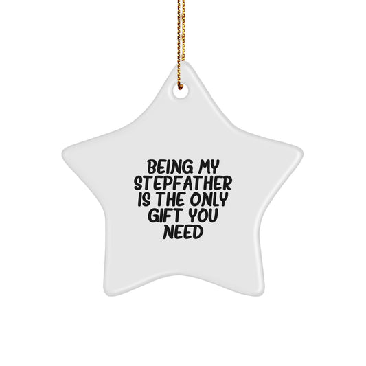 Funny Stepfather Gifts - Being My Stepfather Is The Only Gift You Need, White Star Ornament, Christmas Unique Presents from Family to Stepfather - Image 1