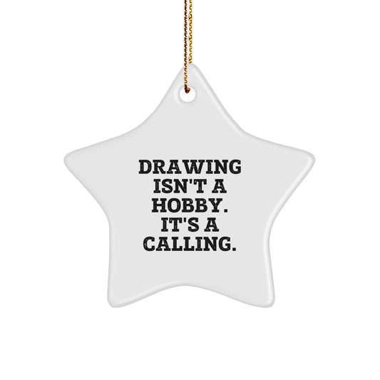 Funny Drawing Star Ornament Gifts for Drawing Enthusiasts, Christmas Unique Gifts from Friends to Family, Inspirational Star Shaped Decorations, Drawing Isn't A Hobby. It's A Calling. - Image 1