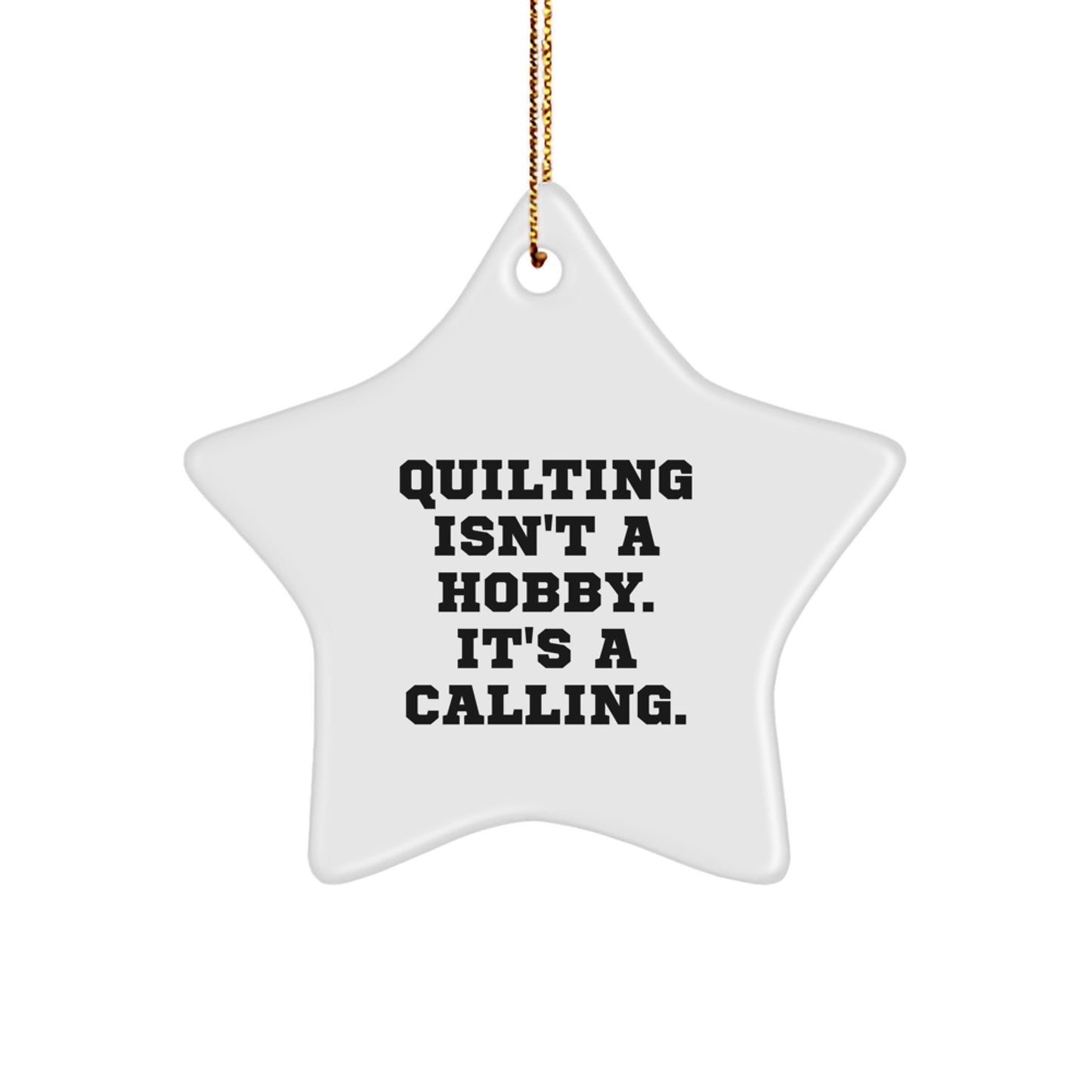 Quilting Enthusiasts Gifts from Friends, Quilting Star Ornament, Quilting Isn't A Hobby. It's A Calling. Christmas Unique Presents for Quilting Lovers - Image 1