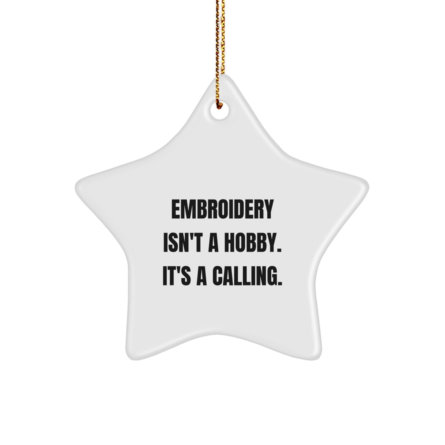 Gifts from Family for Embroidery Lovers, Embroidery Isn't A Hobby. It's A Calling., Christmas Star Ornament, Unique Gifts for Women - Image 1