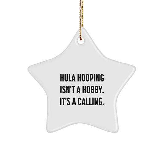 Hula Hooping Gifts from Friends, Family, or Coworkers - Inspirational Star Ornament for Hula Hooping Enthusiasts, Christmas Unique Gifts, Hula Hooping Isn't A Hobby. It's A Calling. - Image 1