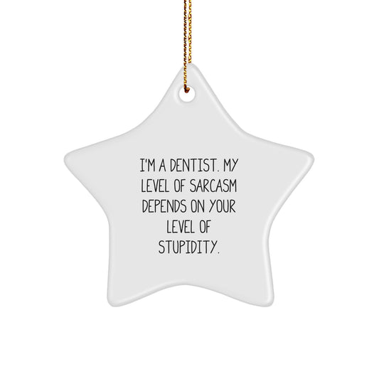 Funny Dentist Gifts, Star Ornament, 'I'm A Dentist. My Level Of Sarcasm Depends On Your Level Of Stupidity.' Quote, Christmas Unique Gifts from Friends to Dentist - Image 1