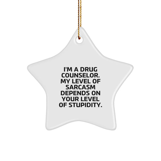 Funny Drug Counselor Gifts from Men to Friends - I'm A Drug Counselor. My Level Of Sarcasm Depends On Your Level Of Stupidity. Christmas Star Ornament for Coworkers and Family - Image 1