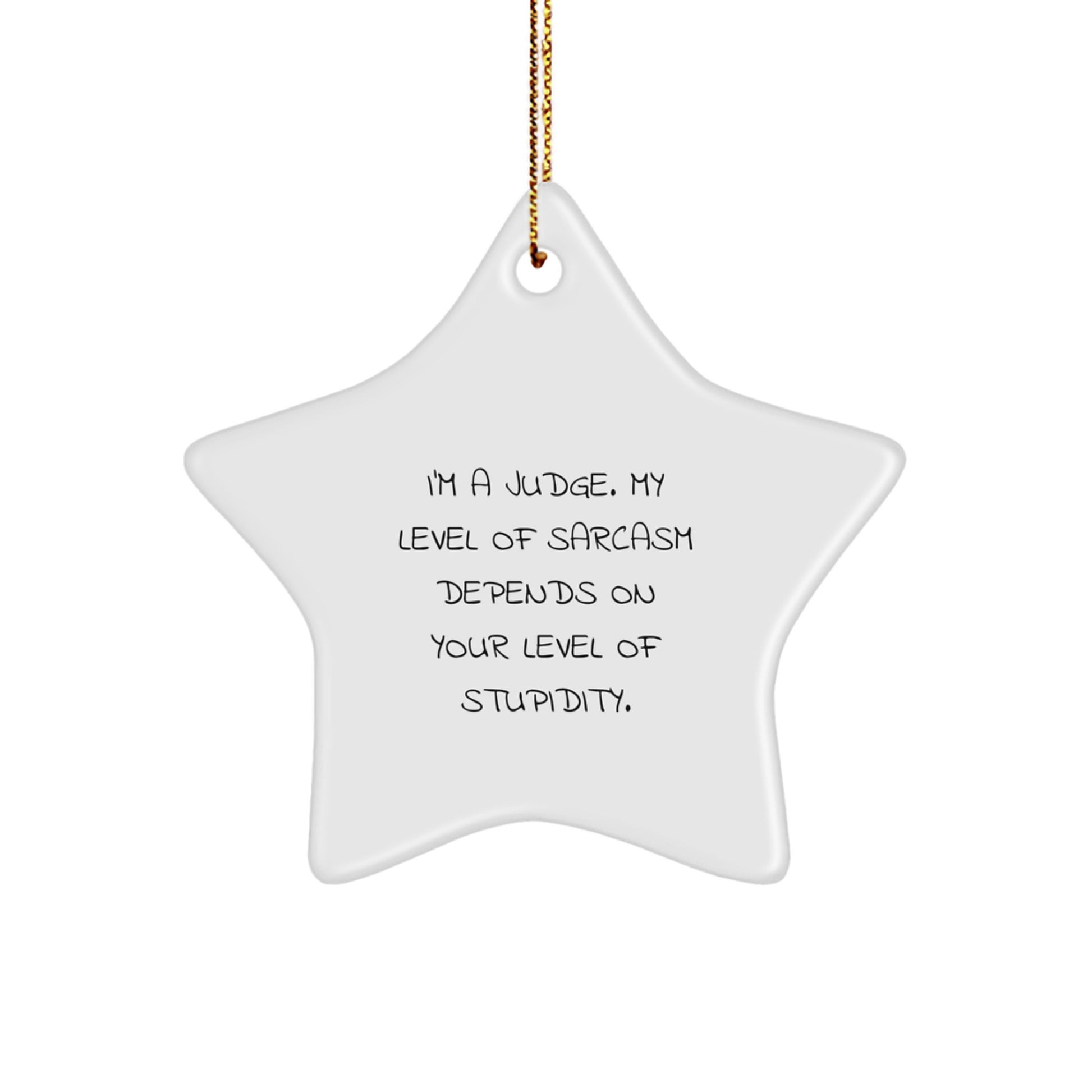 Judge's Sarcasm Level Gifts, Funny Star Ornament for Christmas, 'I'm A Judge' MDF Star Shaped with Gold Cord, Gifts from Friends, Family, or Coworkers - Image 1