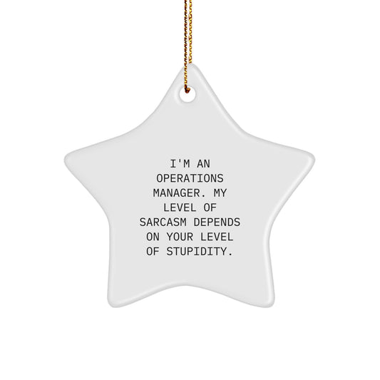 Funny Operations Manager Gifts from Women to Operations Manager - Christmas Star Ornament with Sarcasm Quote, 'I'm An Operations Manager. My Level Of Sarcasm Depends On Your Level Of Stupidity.' - Image 1