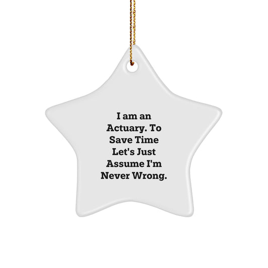 Funny Actuary Gifts from Men Christmas Unique Gifts for Actuary Star Ornament with 'I Am An Actuary. To Save Time Let's Just Assume I'm Never Wrong.' Quote - Image 1