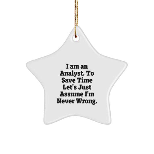 Gifts from Analyst Friends, Christmas Unique Star Ornaments for Analysts, 'I Am An Analyst. To Save Time Let's Just Assume I'm Never Wrong.' Funny Quote, White Star Shaped Decor - Image 1