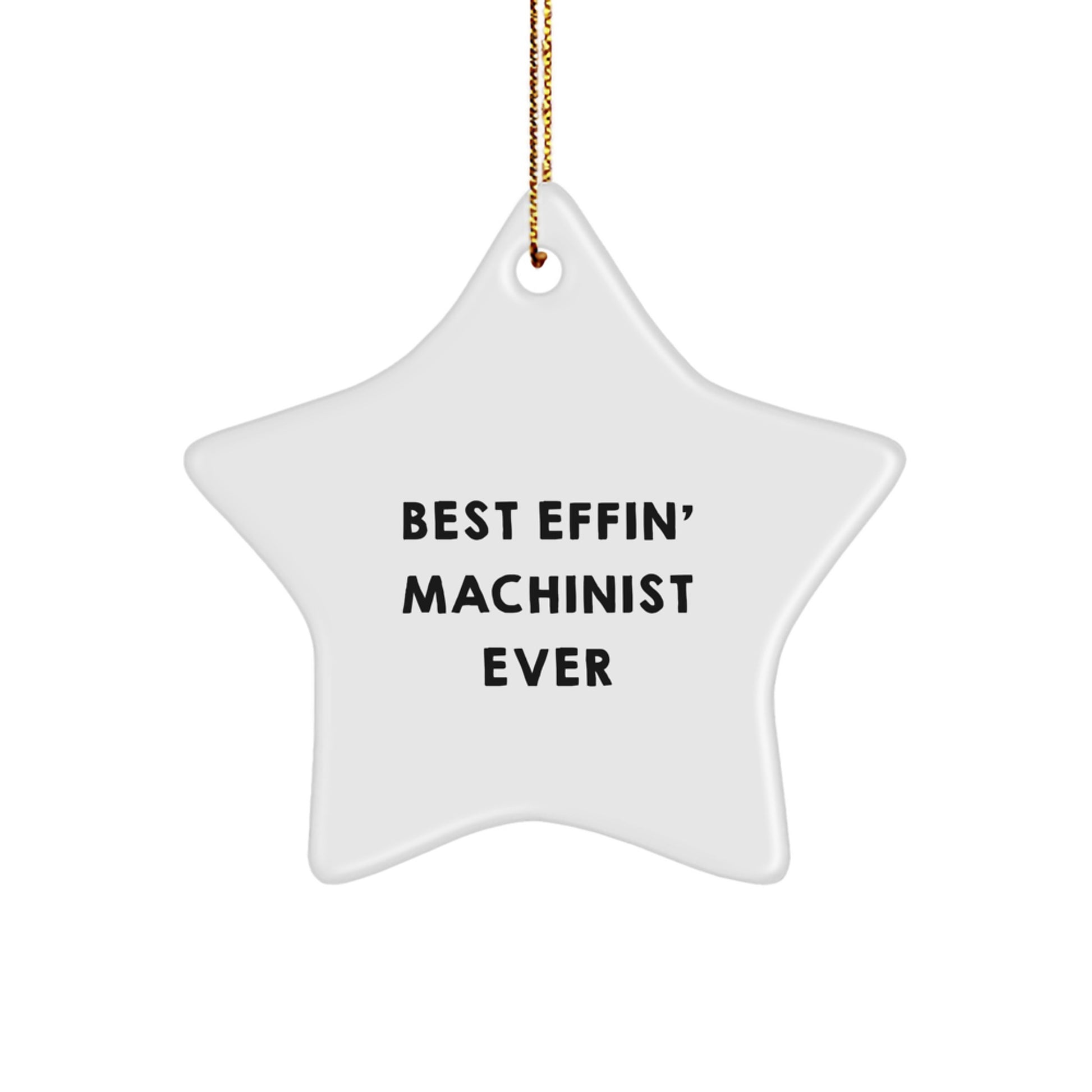 Funny Machinist Gifts from Friends, Best Effin' Machinist Ever, White Star Ornament for Christmas Unique Gifts - Image 1