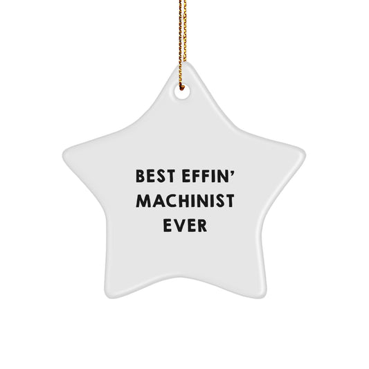 Funny Machinist Gifts from Friends, Best Effin' Machinist Ever, White Star Ornament for Christmas Unique Gifts - Image 1