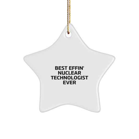 Funny Nuclear Technologist Star Ornament Gifts for Him from Coworkers, Christmas Unique Decorations for Friends, Best Effin' Nuclear Technologist Ever Quote, Star Shaped MDF - Image 1