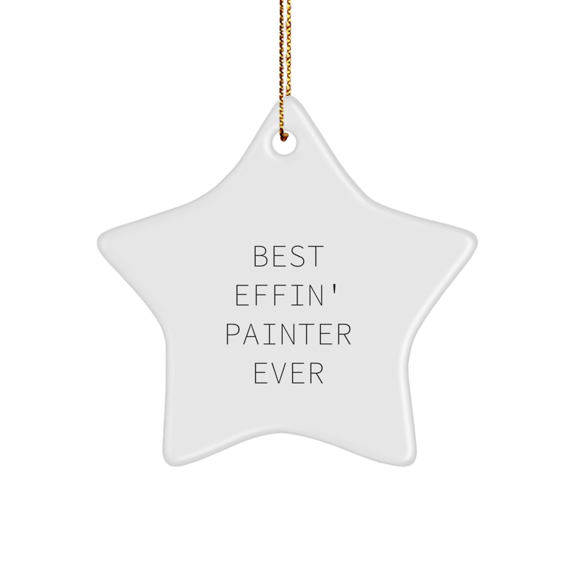 Painter Gifts, Funny Quote Best Effin' Painter Ever, Star Ornament for Christmas, Gifts from Friends for Men, Unique Star Shaped Decorations - Image 1