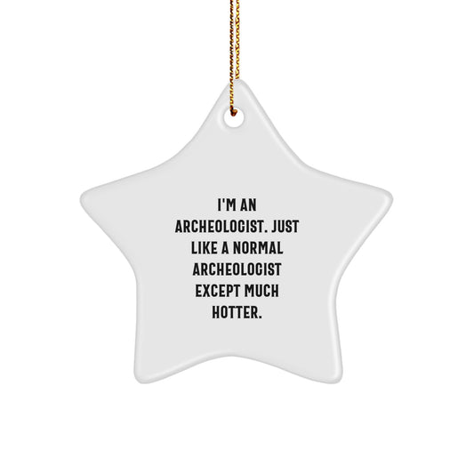 Archeologist Star Ornament Gift for Friends - Funny Quote 'I'm An Archeologist. Just Like A Normal Archeologist Except Much Hotter.' Christmas Unique Gifts - Image 1