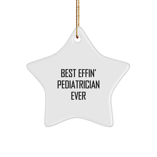 Funny Pediatrician Gifts: 'Best Effin' Pediatrician Ever' Star Ornament, White, 3.25'' Tall, Christmas Unique Gift for Pediatrician - Image 1