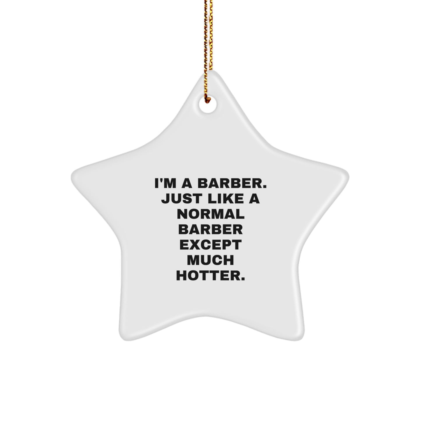 Funny Barber Gifts from Men to Barber Friends on Christmas Unique Star Ornament, 'I'm A Barber. Just Like A Normal Barber Except Much Hotter.' - Image 1
