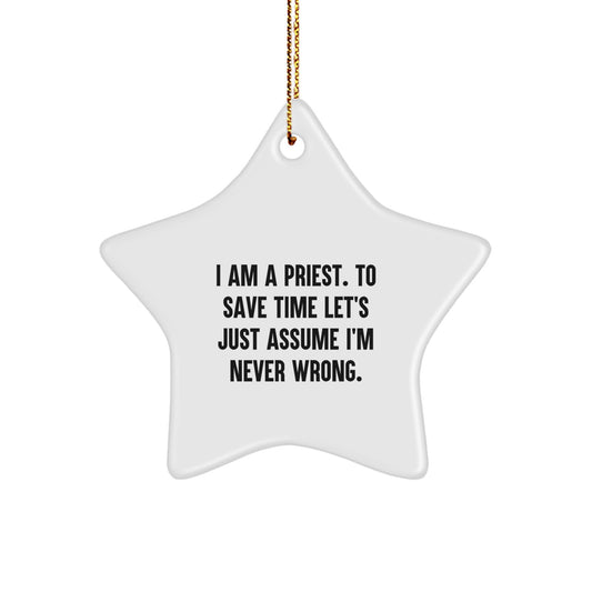 Funny Priest Gifts for Men, Priest Star Ornament with I Am A Priest. To Save Time Let's Just Assume I'm Never Wrong., Christmas Unique Gifts from Family - Image 1