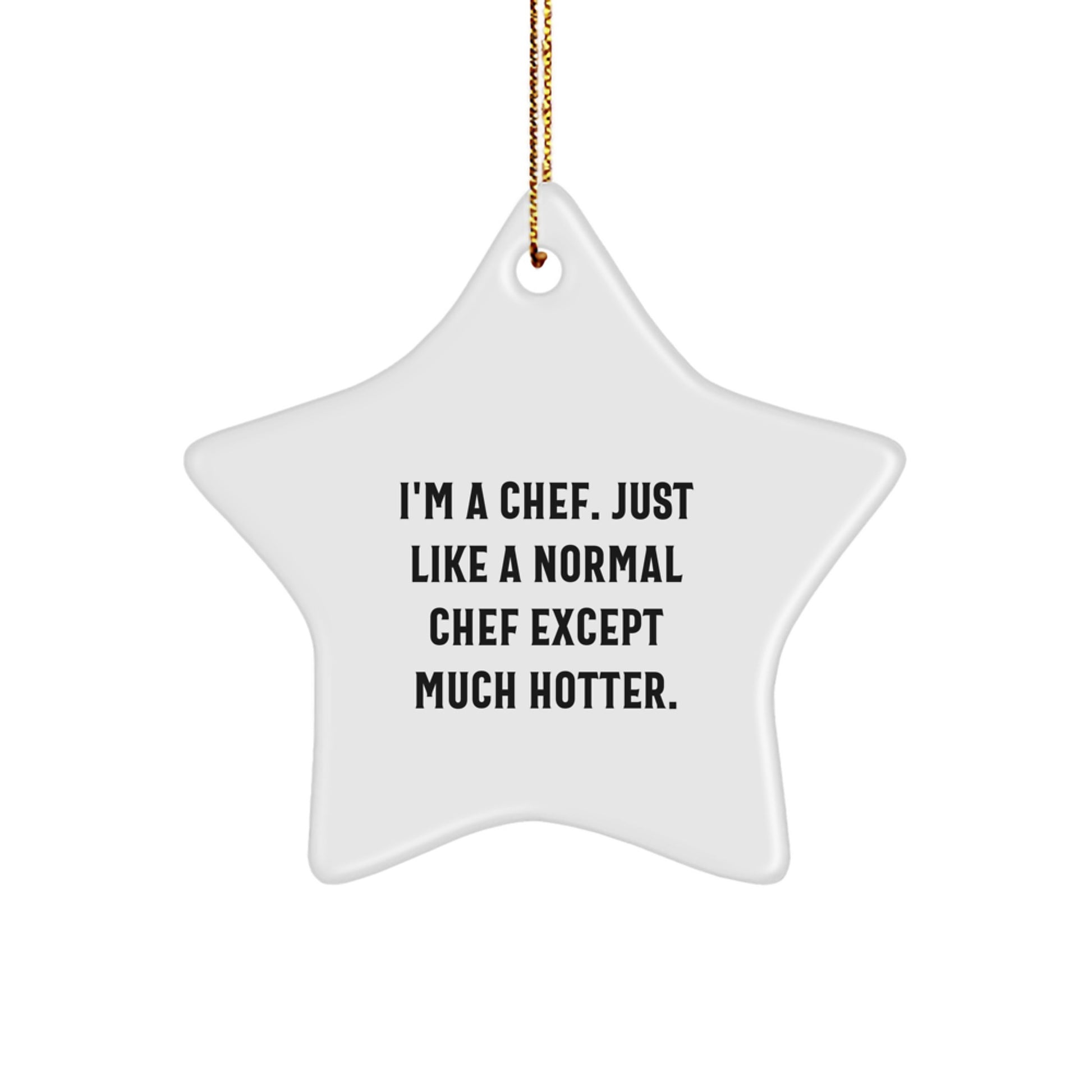 Funny Chef Star Ornament Gifts from Men for Friends, Christmas Unique Decorations - 'I'm A Chef. Just Like A Normal Chef Except Much Hotter.' - Image 1