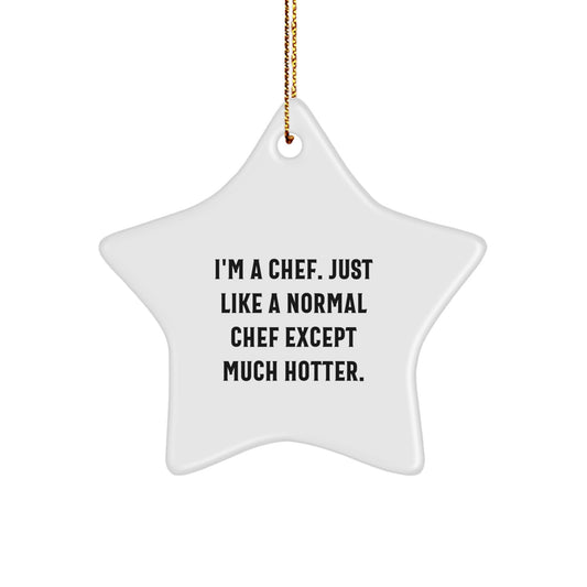 Funny Chef Star Ornament Gifts from Men for Friends, Christmas Unique Decorations - 'I'm A Chef. Just Like A Normal Chef Except Much Hotter.' - Image 1