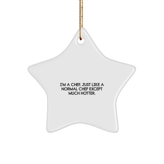 Chef Gifts from Friends Unique Star Ornament I'm A Chef Just Like A Normal Chef Except Much Hotter - Christmas Unique Gift for Men Women - Image 1