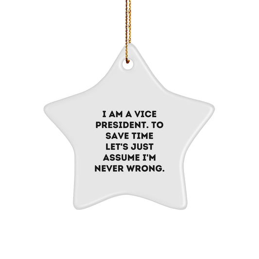 Funny Vice President Gifts for Men, Christmas Unique Star Ornament with 'I Am A Vice President. To Save Time Let's Just Assume I'm Never Wrong.' Quote, Gifts from Family - Image 1