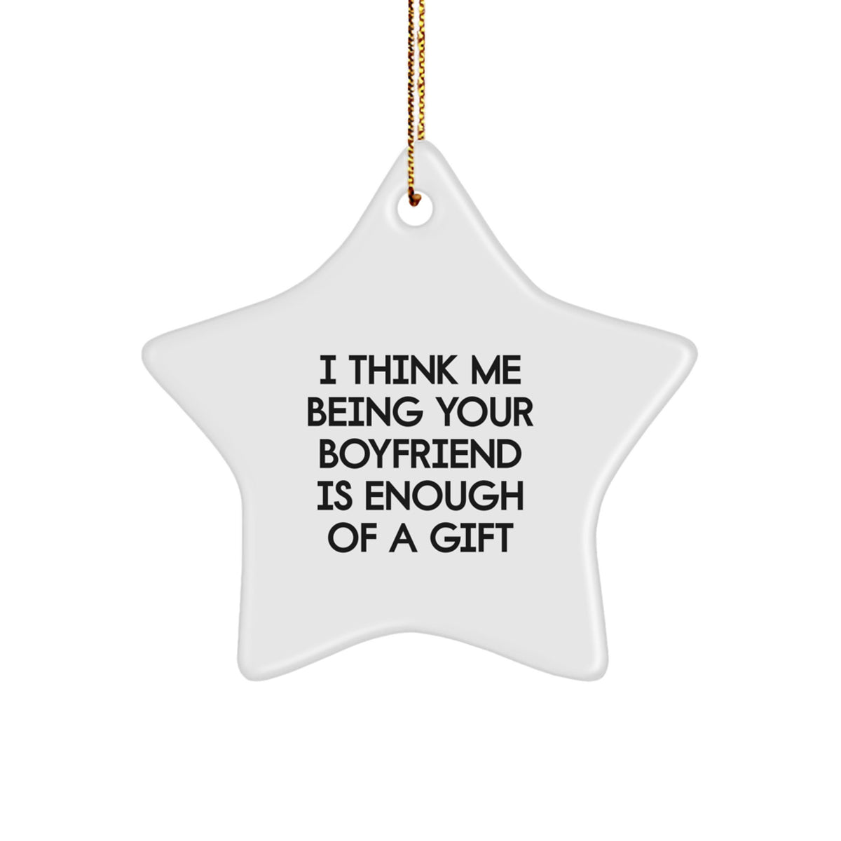 Funny Sweetheart Gifts from Men - Cute Star Ornament for Sweetheart with I Think Me Being Your Sweetheart Is Enough Of A Gift Quote, Christmas Unique Gifts for Him - Image 1