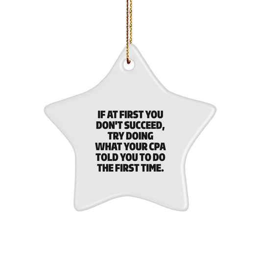 Funny CPA Gifts for Men from Friends - White Star Ornament, 'If At First You Don't Succeed, Try Doing What Your Cpa Told You To Do The First Time.' Quote, Christmas - Image 1