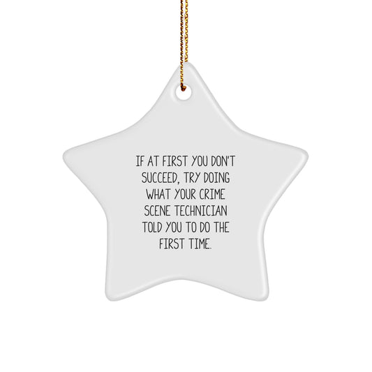 Funny Crime Scene Technician Gifts from Friends for Christmas Star Ornament, If At First You Don't Succeed Try Doing What Your Crime Scene Technician Told You To Do The First Time - Image 1