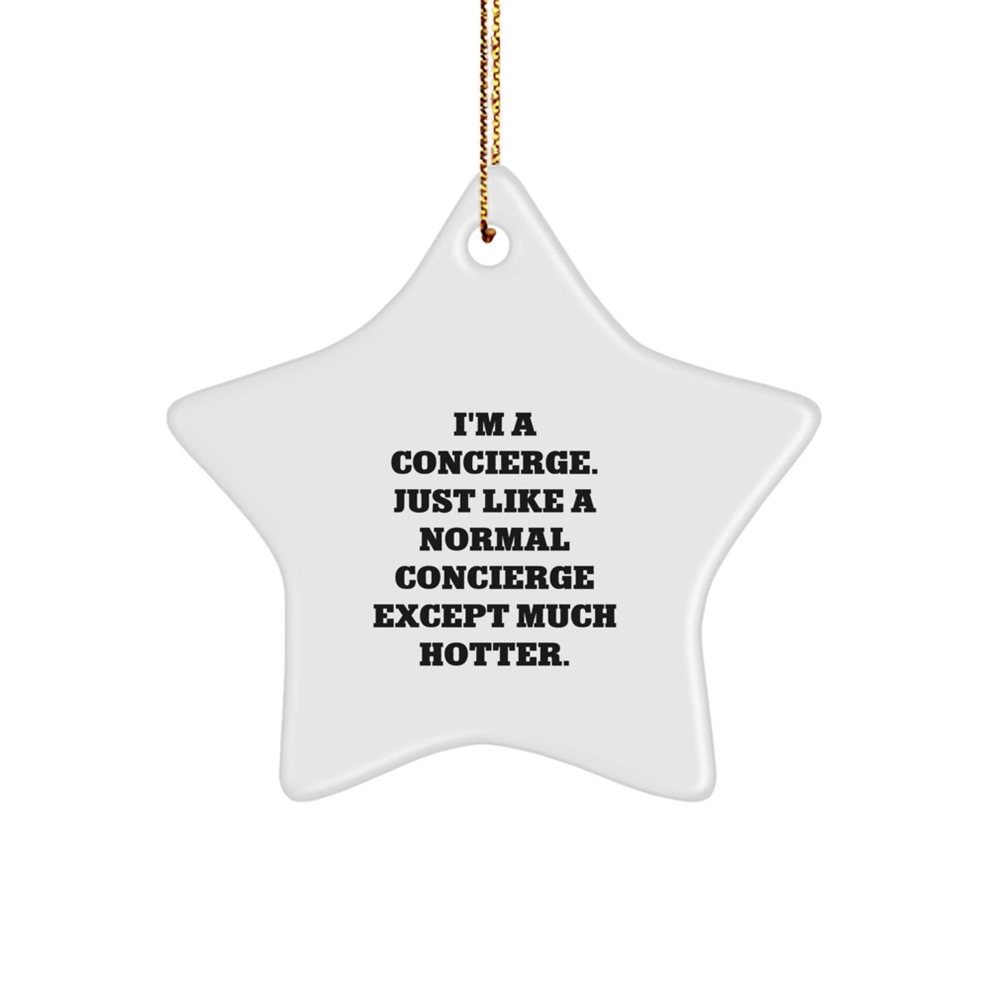 Funny Concierge Gifts from Men - Unique Star Ornament for Concierge Friends, Christmas Unique Gifts, I'm A Concierge. Just Like A Normal Concierge Except Much Hotter. - Image 1