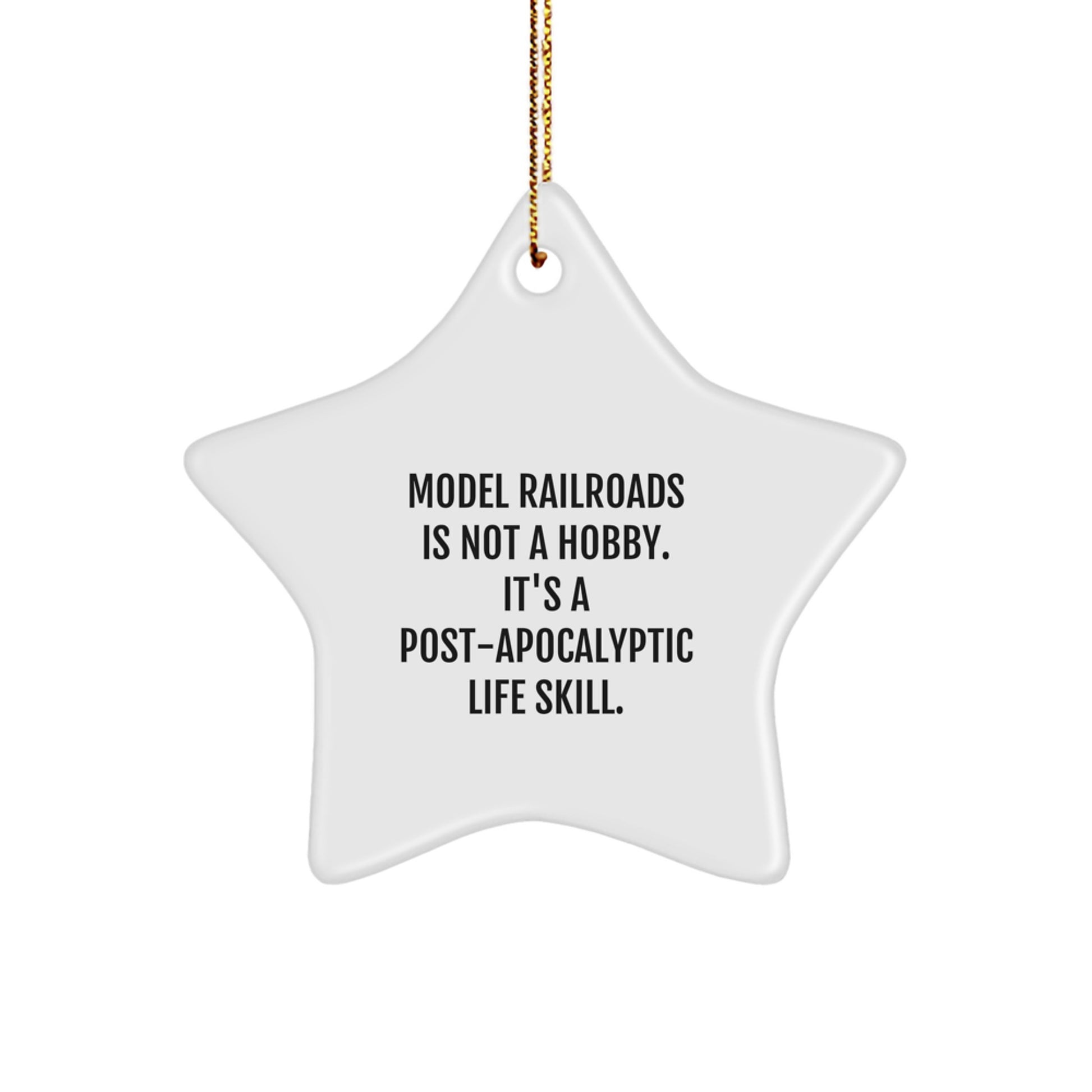 Funny Model Railroads Gifts from Friends for Christmas, 'Model Railroads Is Not A Hobby. It's A Post-apocalyptic Life Skill.' Star Ornament - Image 1