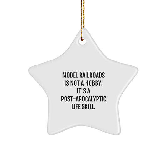 Funny Model Railroads Gifts from Friends for Christmas, 'Model Railroads Is Not A Hobby. It's A Post-apocalyptic Life Skill.' Star Ornament - Image 1