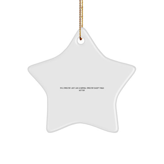 Funny Director Gifts from Friends, Director Star Ornament, I'm A Director Just Like A Normal Director Except Much Hotter Christmas Unique Gifts for Director - Image 1