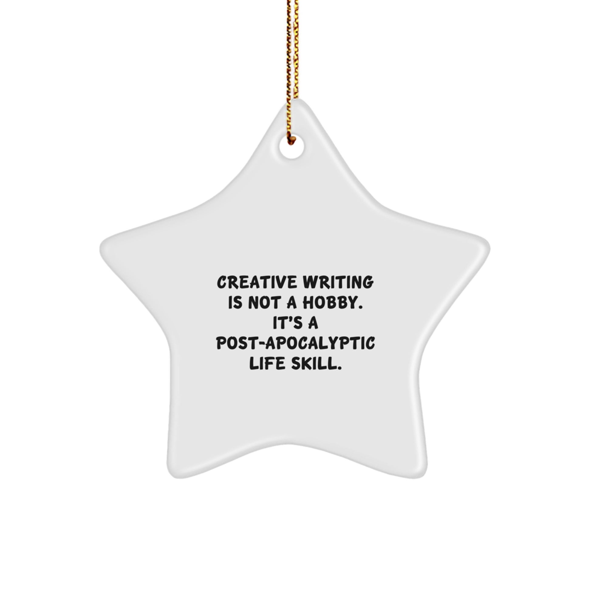 Creative Writing Gifts for Friends from Men, Funny Star Ornament for Christmas, 'Creative Writing Is Not A Hobby. It's A Post-apocalyptic Life Skill.' - Image 1