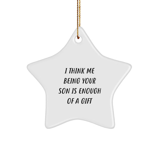 Funny Son Gifts, Personalized Star Ornament, I Think Me Being Your Son Is Enough Of A Gift, Gifts from Family to Son, Perfect for Christmas Unique Gifts - Image 1