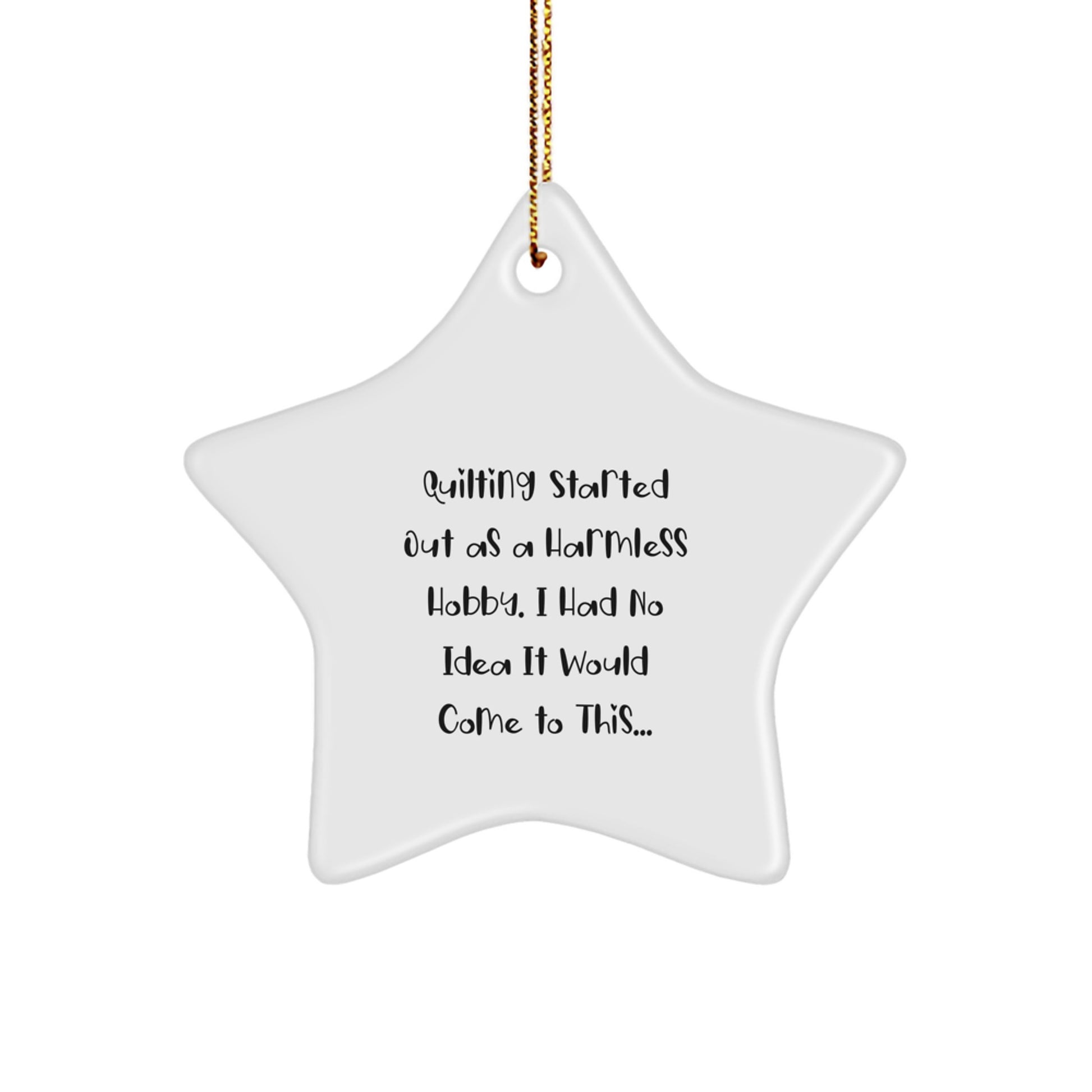 Quilting Gifts for Friends - Funny Quilting Started Out As A Harmless Hobby Star Ornament for Christmas Unique Gifts from Family - Image 1