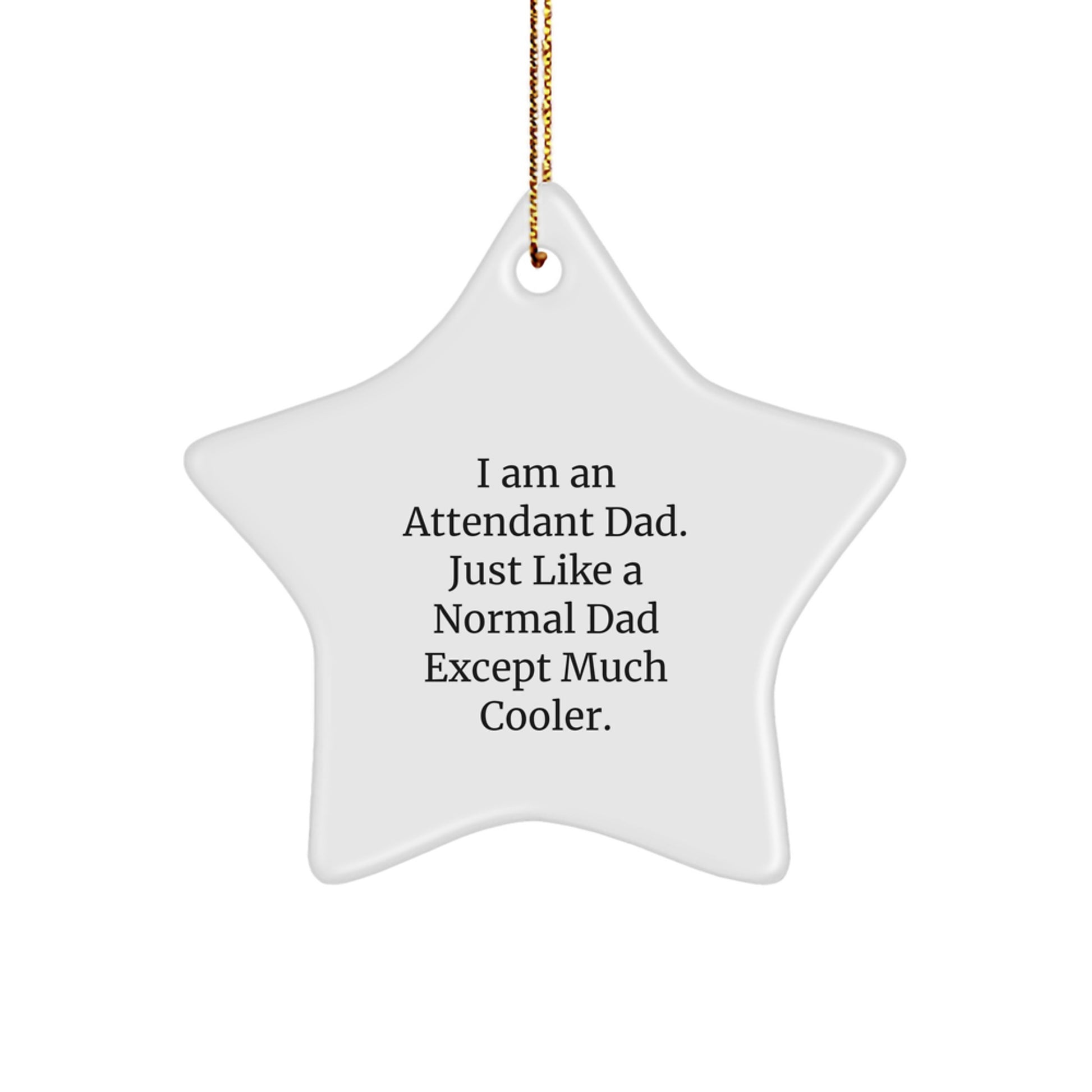 Funny Attendant Dad Gifts from Men to Attendant Friends and Family, Unique Christmas Star Ornament, I Am An Attendant Dad Decor for Attendant Men, Gifts for Attendant - Image 1